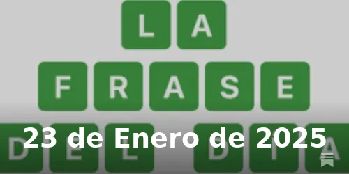 Solución de La Frase del Día #314 - 23 de Enero de 2025 - Wordle de Hoy