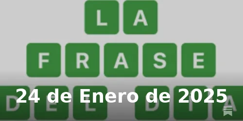 Solución de La Frase del Día #315 - 24 de Enero de 2025 - Wordle de Hoy