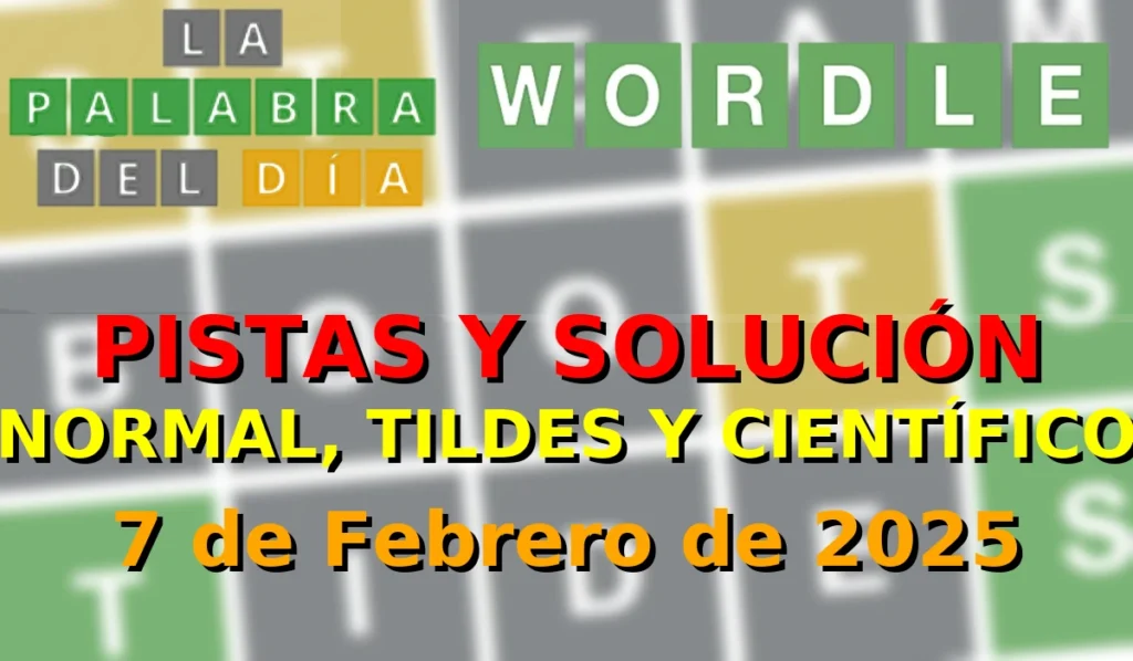 Solución del Wordle La Palabra del Día español, tildes y científico - 7 de Febrero de 2025 - Wordle de Hoy