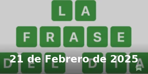 Solución de La Frase del Día #343 - 21 de Febrero de 2025 - Wordle de Hoy