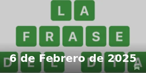 Solución de La Frase del Día #328 - 6 de Febrero de 2025 - Wordle de Hoy