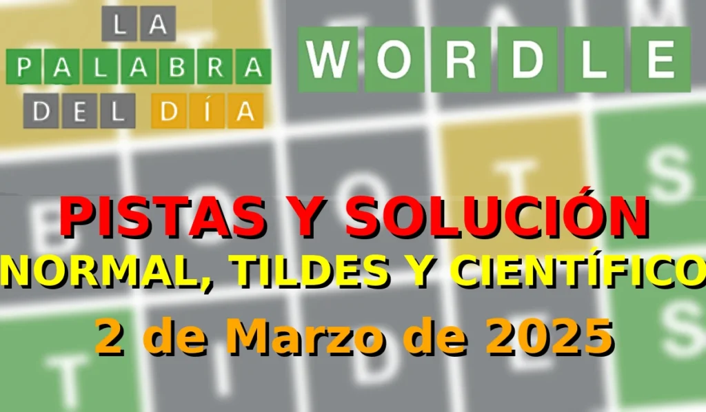 Solución del Wordle La Palabra del Día español, tildes y científico - 2 de Marzo de 2025 - Wordle de Hoy