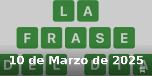 Solución de La Frase del Día #360 - 10 de Marzo de 2025 - Wordle de Hoy