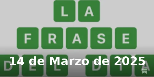 Solución de La Frase del Día #364 - 14 de Marzo de 2025 - Wordle de Hoy