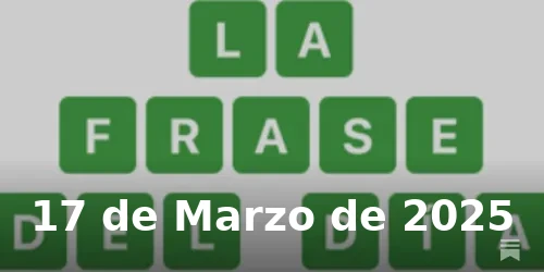 Solución de La Frase del Día #367 - 17 de Marzo de 2025 - Wordle de Hoy