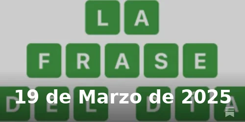 Solución de La Frase del Día #369 - 19 de Marzo de 2025 - Wordle de Hoy