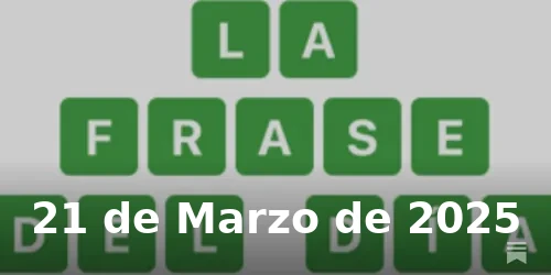Solución de La Frase del Día #371 - 21 de Marzo de 2025 - Wordle de Hoy