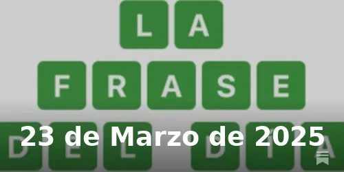 Solución de La Frase del Día #373 - 23 de Marzo de 2025 - Wordle de Hoy
