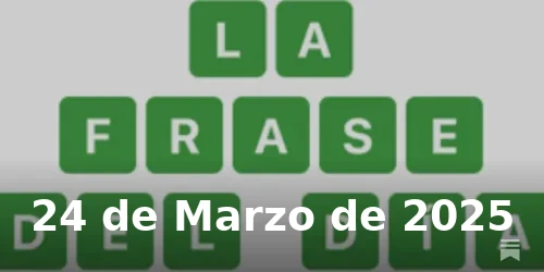 Solución de La Frase del Día #374 - 24 de Marzo de 2025 - Wordle de Hoy
