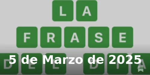 Solución de La Frase del Día #355 - 5 de Marzo de 2025 - Wordle de Hoy