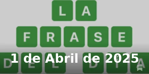 Solución de La Frase del Día #382 - 1 de Abril de 2025 - Wordle de Hoy