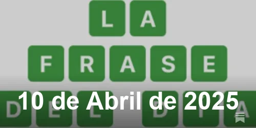 Solución de La Frase del Día #391 - 10 de Abril de 2025 - Wordle de Hoy