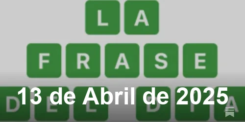 Solución de La Frase del Día #394 - 13 de Abril de 2025 - Wordle de Hoy