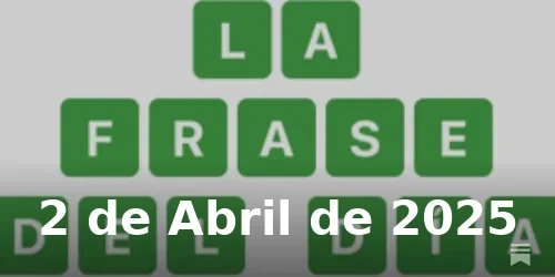 Solución de La Frase del Día #383 - 2 de Abril de 2025 - Wordle de Hoy