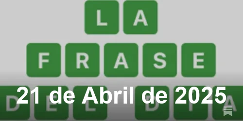Solución de La Frase del Día #402 - 21 de Abril de 2025 - Wordle de Hoy