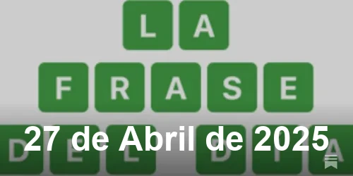 Solución de La Frase del Día #408 - 27 de Abril de 2025 - Wordle de Hoy