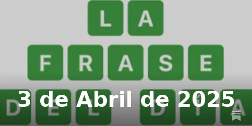Solución de La Frase del Día #384 - 3 de Abril de 2025 - Wordle de Hoy