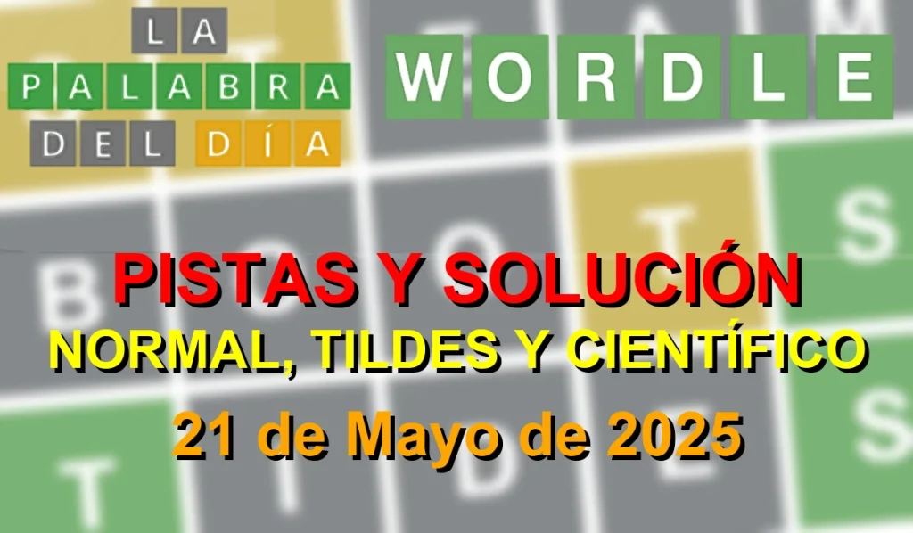 Solución del Wordle La Palabra del Día español, tildes y científico - 21 de Mayo de 2025 - Wordle de Hoy