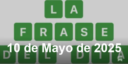 Solución de La Frase del Día #421 - 10 de Mayo de 2025 - Wordle de Hoy