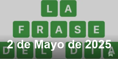 Solución de La Frase del Día #413 - 2 de Mayo de 2025 - Wordle de Hoy