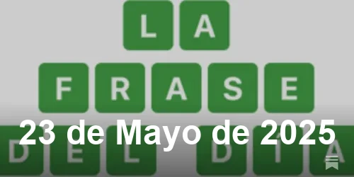 Solución de La Frase del Día #434 - 23 de Mayo de 2025 - Wordle de Hoy