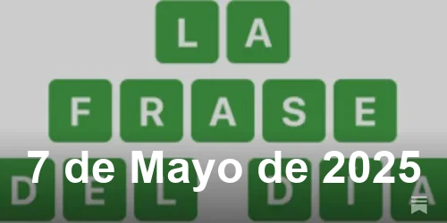 Solución de La Frase del Día #418 - 7 de Mayo de 2025 - Wordle de Hoy