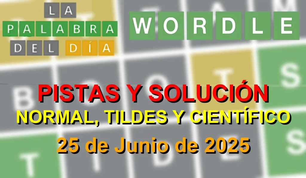 Solución del Wordle La Palabra del Día español, tildes y científico - 25 de Junio de 2025 - Wordle de Hoy