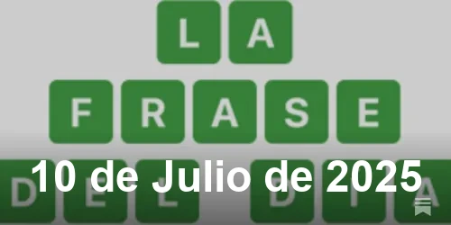 Solución de La Frase del Día #482 - 10 de Julio de 2025 - Wordle de Hoy