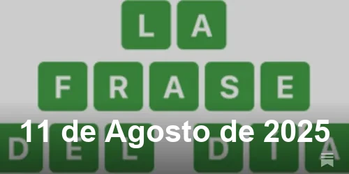 Solución de La Frase del Día #514 - 11 de Agosto de 2025 - Wordle de Hoy
