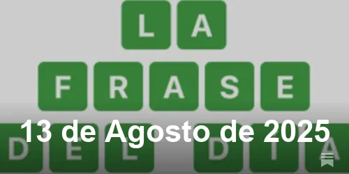 Solución de La Frase del Día #516 - 13 de Agosto de 2025 - Wordle de Hoy