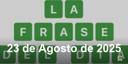 Solución de La Frase del Día #526 - 23 de Agosto de 2025 - Wordle de Hoy