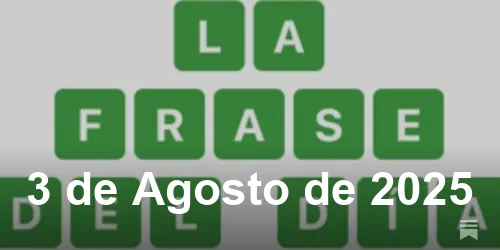 Solución de La Frase del Día #506 - 3 de Agosto de 2025 - Wordle de Hoy