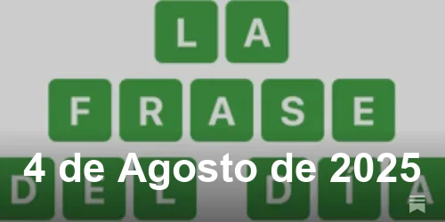 Solución de La Frase del Día #507 - 4 de Agosto de 2025 - Wordle de Hoy
