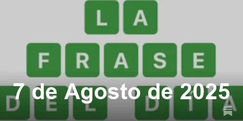 Solución de La Frase del Día #510 - 7 de Agosto de 2025 - Wordle de Hoy
