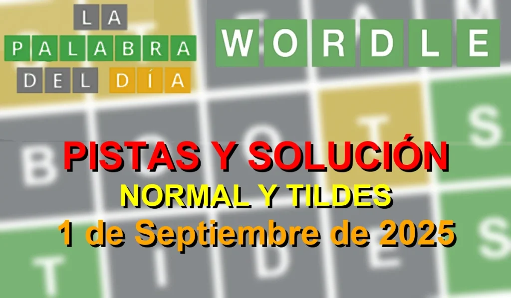 Solución del Wordle La Palabra del Día español, tildes - 1 de Septiembre de 2025 - Wordle de Hoy