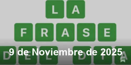 Solución de La Frase del Día #604 - 9 de Noviembre de 2025 - Wordle de Hoy